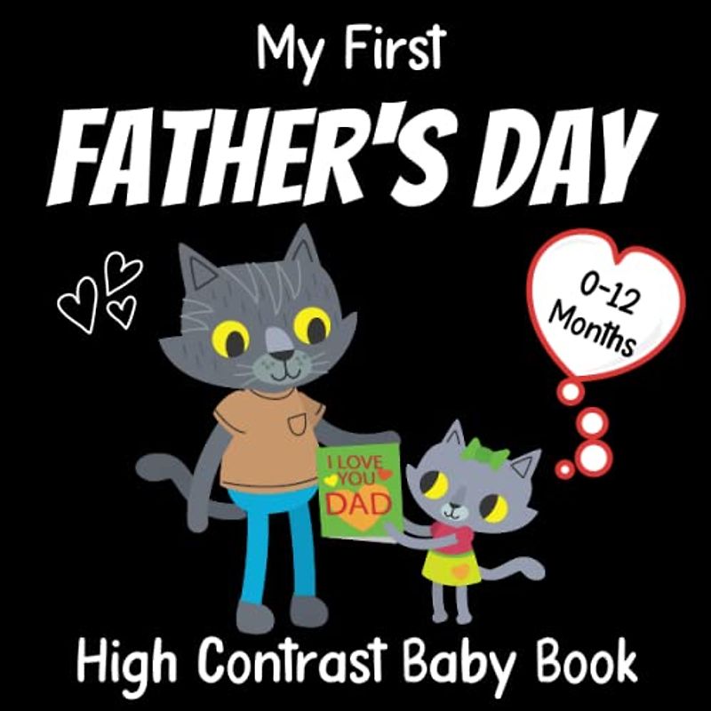 My First Father's Day, High Contrast Baby Book 0-12 Months: Amazing Black and White Father's Day... ....Gifts - Themed Images to Develop Your Babies ... a new mothers and fathers
