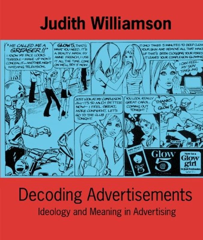 Decoding Advertisments: Ideology and Meaning in Advertising (Ideas in Progress) - Judith Williamson