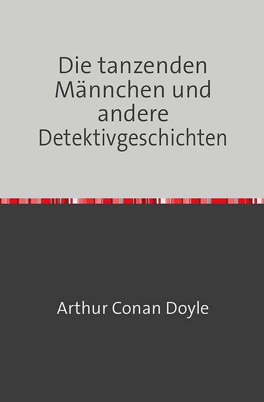 Die tanzenden Männchen und andere Detektivgeschichten