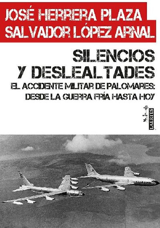 Silencios y deslealtades : el accidente militar de Palomares : desde la Guerra Fría hasta hoy