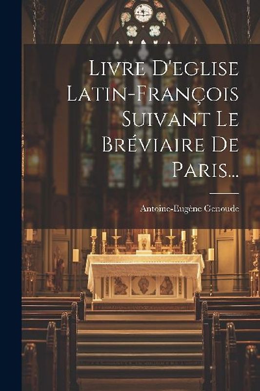Livre D'eglise Latin-françois Suivant Le Bréviaire De Paris...