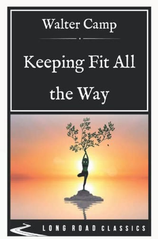 Keeping Fit All the Way: Long Road Classics Collection - Complete Text