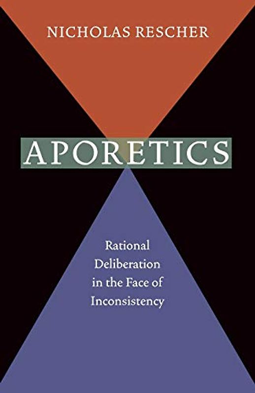 Aporetics: Rational Deliberation in the Face of Inconsistency