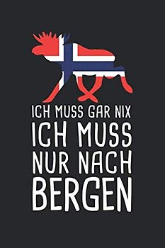 Ich Muss Gar Nix Ich Muss Nur Nach Bergen: Mein Norwegen Reisetagebuch zum Selberschreiben und Gestalten von Erinnerungen, Notizen in Skandinavien inkl. Norge BONUS Checklisten
