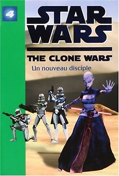 Star Wars: The Clone Wars 4/Un Nouveau Disciple - Various authors