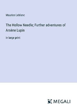The Hollow Needle; Further adventures of Arsène Lupin