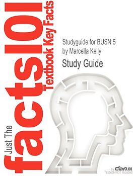 Just The facts101 - Textbook Key Facts: Studyguide for BUSN 5 by Marcella Kelly - Study Guide