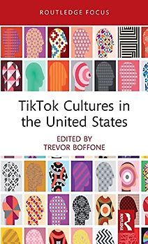 TikTok Cultures in the United States (Routledge Focus on Digital Media and Culture)