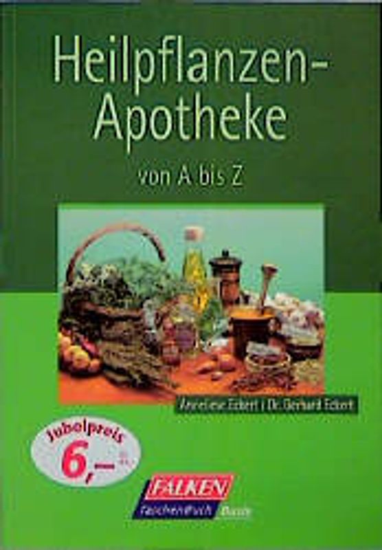 Heilpflanzen-Apotheke. Von A - Z