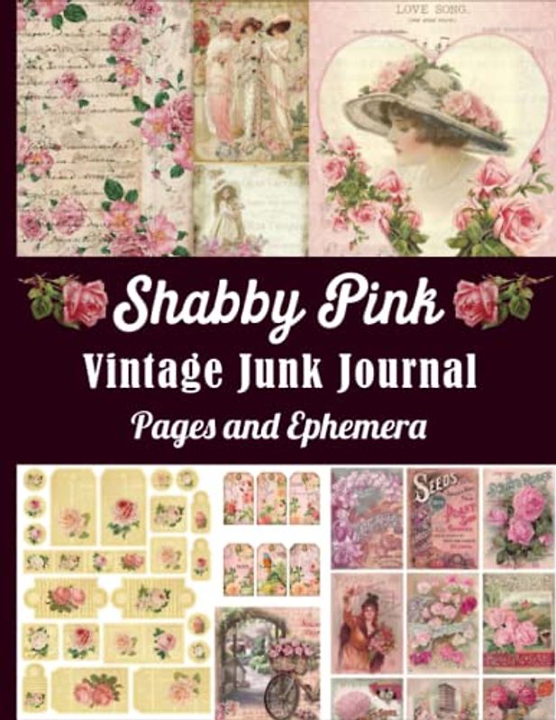Shabby Pink Vintage Junk Journals Pages And Ephemera: Over 180 Pieces Tags, Labels, Papers & Ephemera Packs Of Roses, Ladies And More For Cut And Collage