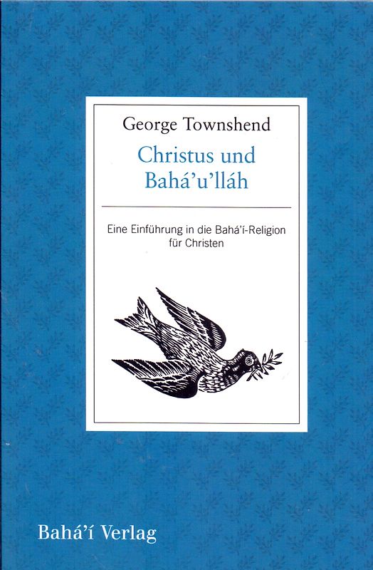 Christus und Baháʼuʼlláh: Eine Einführung in die Baháʼí-Religion für Christen -  	George Townshend [Taschenbuch]