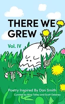 There We Grew IV: Poetry Inspired by Dan Smith