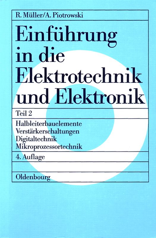 Roderich Müller; Anton Piotrowski: Einführung in die Elektrotechnik und Elektronik / Halbleiterbauelemente – Verstärkerschaltungen – Digitaltechnik – Mikroprozessortechnik