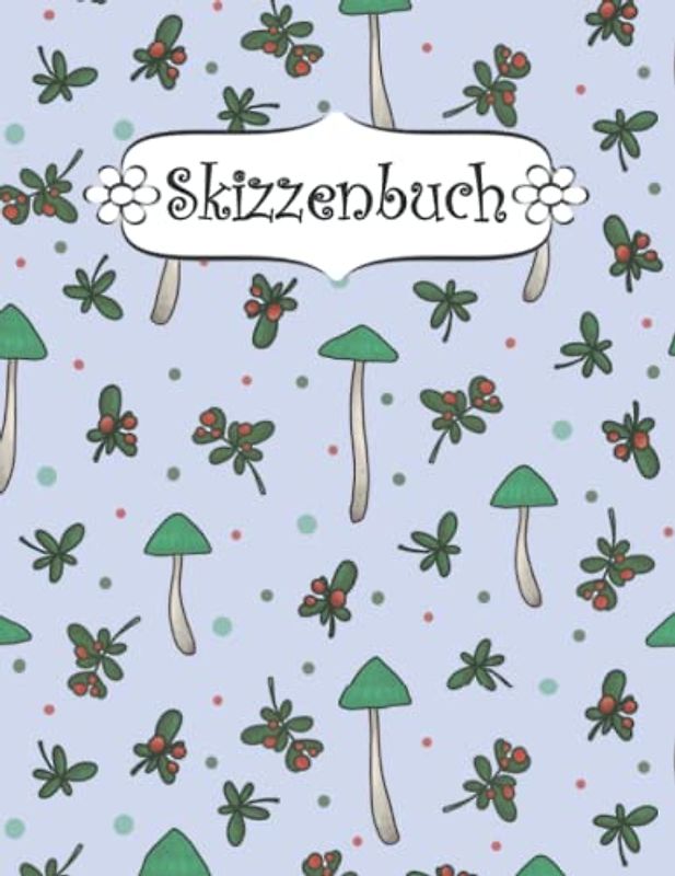 Skizzenbuch: Pilz Zeichenbuch Sketchbook Blanko Heft | Perfekt als Zeichenheft, Sketchbook, Schreiben, Malen .