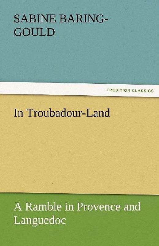 In Troubadour-Land A Ramble in Provence and Languedoc