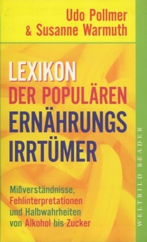 Lexikon der populären Ernährungsirrtümer - Mißverständnisse, Fehlinterpretationen und Halbwahrheiten von Alkohol bis Zucker - Udo Pollmer und Susanne Warmuth