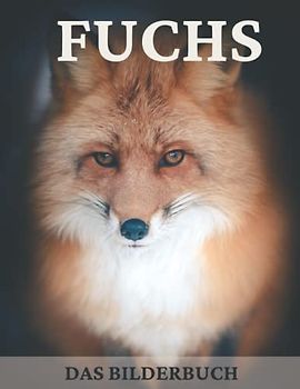 Fuchs: Das Bilderbuch der schönen Füchse für Senioren, Demenzkranke Erwachsene mit Alzheimer und Patienten zur Unterstützung bei Gedächtnisverlust.