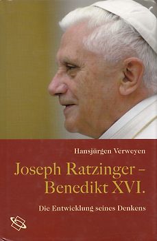 Joseph Ratzinger - Benedikt XVI. : Die Entwicklung seines Denkens - Hansjürgen Verweyen [Gebundene Ausgabe]