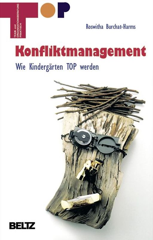 TOP - Team und Organisationsentwicklung praktisch. Wie Kindergärten TOP werden / Konfliktmanagement
