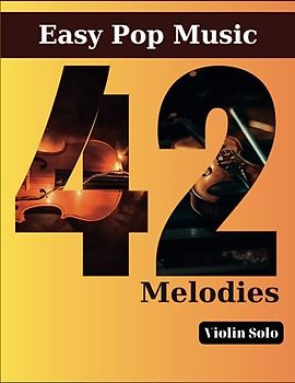 Easy Violin Pop Music: 42 Melodies for Violin Solo