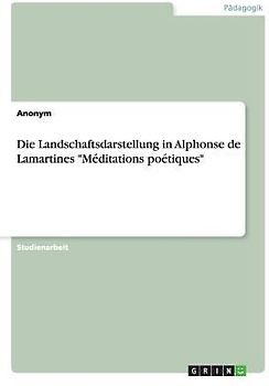 Die Landschaftsdarstellung in Alphonse de Lamartines "Méditations poétiques"