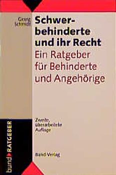 Schwerbehinderte und ihr Recht. Ein Ratgeber für Behinderte und Angehörige