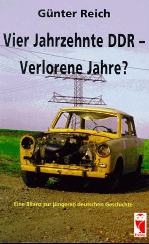 Vier Jahrzehnte DDR - Verlorene Jahre?. Eine Bilanz zur jüngeren deutschen Geschichte