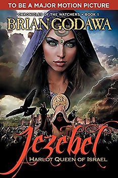 Jezebel: Harlot Queen of Israel (Chronicles of the Watchers, Band 1)
