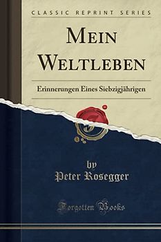 Mein Weltleben (Classic Reprint): Erinnerungen Eines Siebzigjährigen