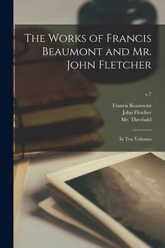 The Works of Francis Beaumont and Mr. John Fletcher: in Ten Volumes; v.7