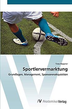 Sportlervermarktung: Grundlagen, Management, Sponsorenakquisition