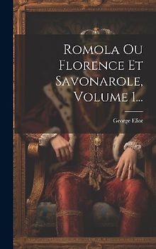 Romola Ou Florence Et Savonarole, Volume 1...