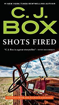 Shots Fired: Stories from Joe Pickett Country (A Joe Pickett Novel)