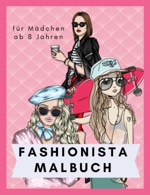 Fashionista Malbuch für Mädchen ab 8 Jahren: Mode-Malbuch für Mädchen ab 8 Jahre mit kreativen Ideen und Inspirationen.