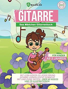Das Mädchen Gitarrenbuch für Kinder ab 5 Jahren - mit Lernvideos zu jeder Übung - Gitarre lernen leicht gemacht mit und ohne Noten: über 40 Videos und ... in Farbe (Lernvideos über QR-Codes abrufbar)