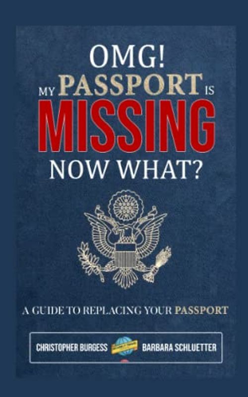 OMG! My Passport is missing, now what?: A guide to replacing your passport.