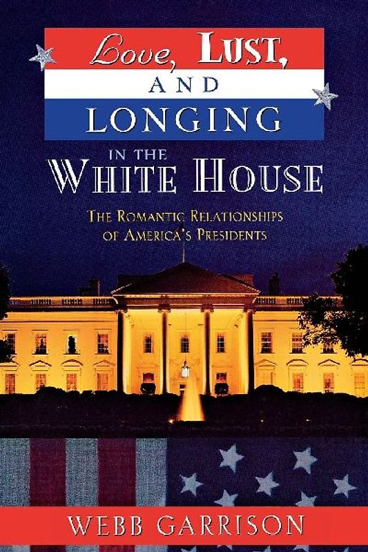 Love, Lust, and Longing in the White House