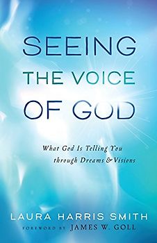 Seeing the Voice of God: What God Is Telling You Through Dreams And Visions - Smith, Laura Harris