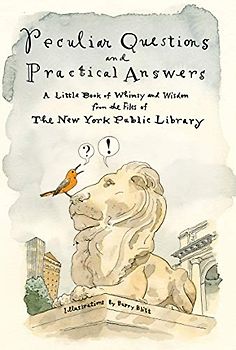 Peculiar Questions and Practical Answers: A Little Book of Whimsy and Wisdom from the Files of the New York Public Library