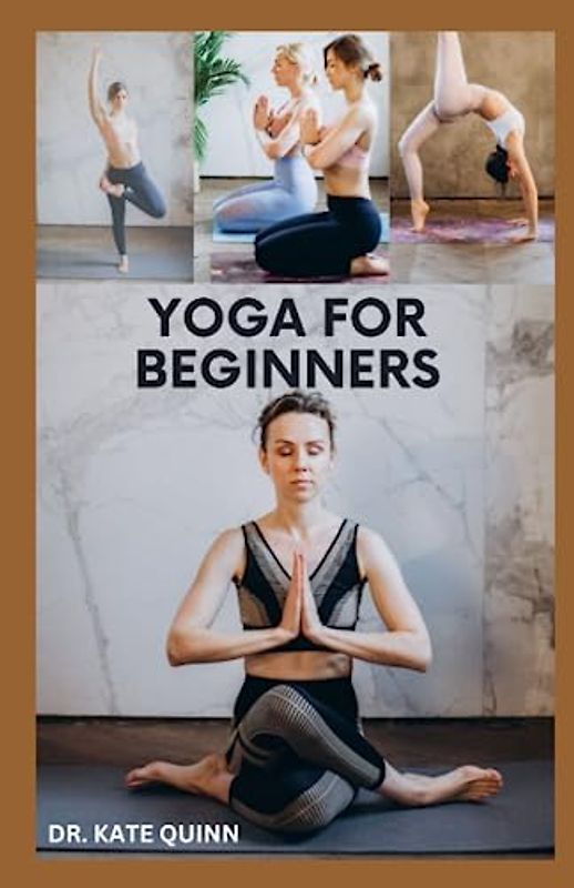 YOGA FOR BEGINNERS: Simple Yoga Poses to Lose weight, Improve Flexibility, Cardiovascular Health, Strength, Endurance and Prevent Diseases