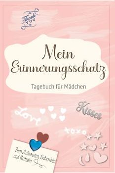 Mein Erinnerungsschatz: Traumhaft schönes Tagebuch für Mädchen ab 8 Jahre! Erlebnisse festhalten, Schreiben und Kritzeln! Wertvolle Erinnerungen an die Kindheit bewahren!
