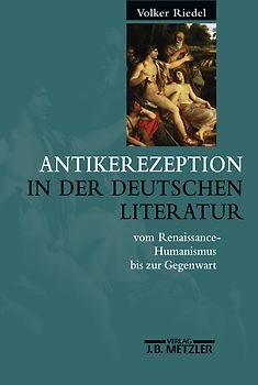 Antikerezeption in der deutschen Literatur vom Renaissance-Humanismus bis zur Gegenwart