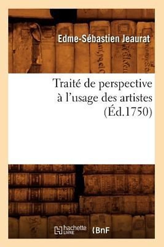 Traité de Perspective À l'Usage Des Artistes (Éd.1750)