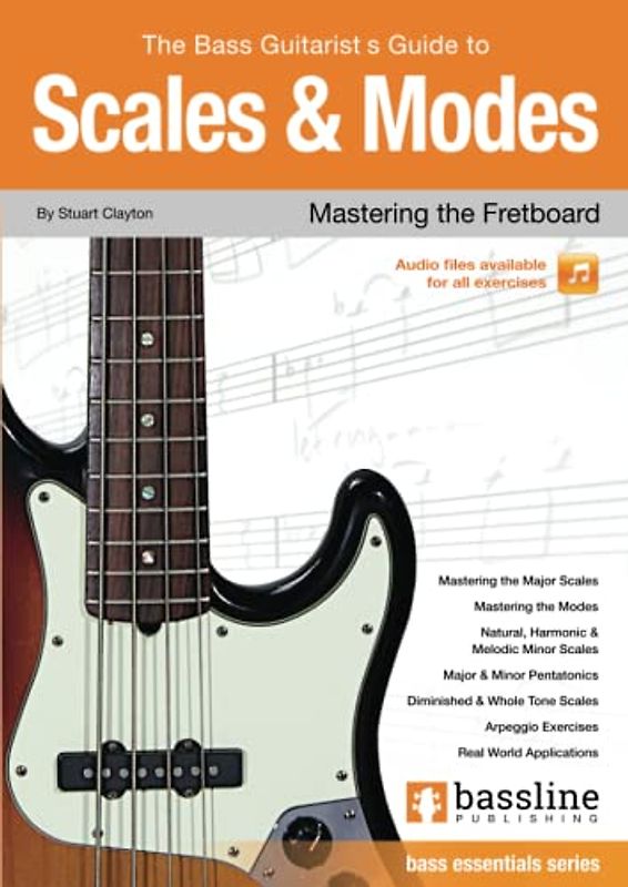 The Bass Player’s Guide to Scales & Modes: Mastering the Fretboard (Bass Guitar Essentials Series by Stuart Clayton)