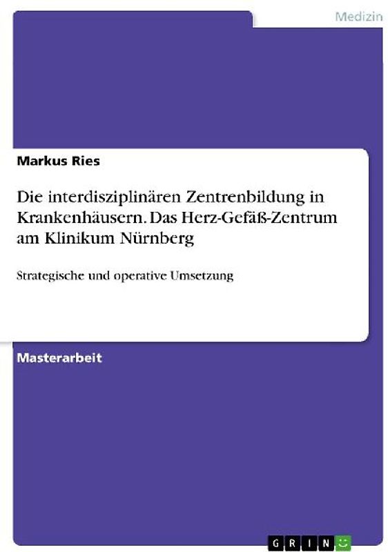 Die interdisziplinären Zentrenbildung in Krankenhäusern. Das Herz-Gefäß-Zentrum am Klinikum Nürnberg