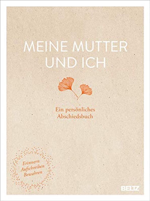 Meine Mutter und ich: Ein persönliches Abschiedsbuch. Erinnern, Aufschreiben, Bewahren