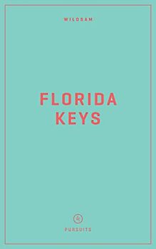 Wildsam Field Guides: Florida Keys (The Wildsam Field Guides)