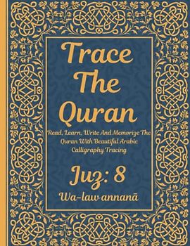 Trace the Quran: Juz 8: Wa-law annanā: Read, Learn, Write And Memorize The Quran With Beautiful Arabic Calligraphy Tracing: 8.5 × 11": For Young ... Adults & Reverts To Help With Memorization