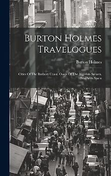 Burton Holmes Travelogues: Cities Of The Barbary Coast. Oases Of The Algerian Sahara. Southern Spain