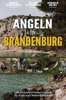 Angeln in Brandenburg: Ein Praktisches Angler Tagebuch für Lokale Fischer und Outdoor-Enthusiasten | Fangbuch zum Selber Eintragen | Dokumentiere deine Angelausflüge